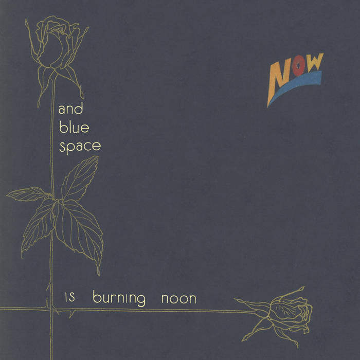 Now - And Blue Space Is Burning Noon LP