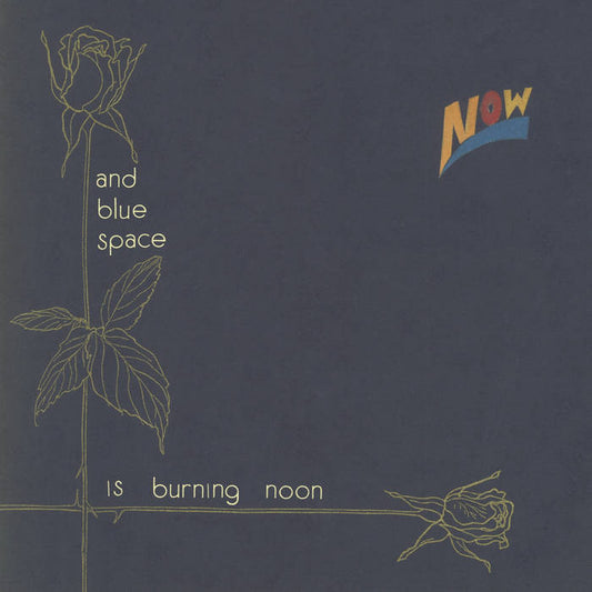 Now - And Blue Space Is Burning Noon LP